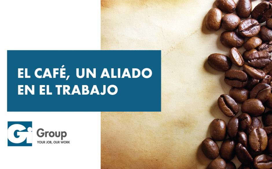 EL CAFÉ, UN ALIADO EN EL TRABAJO