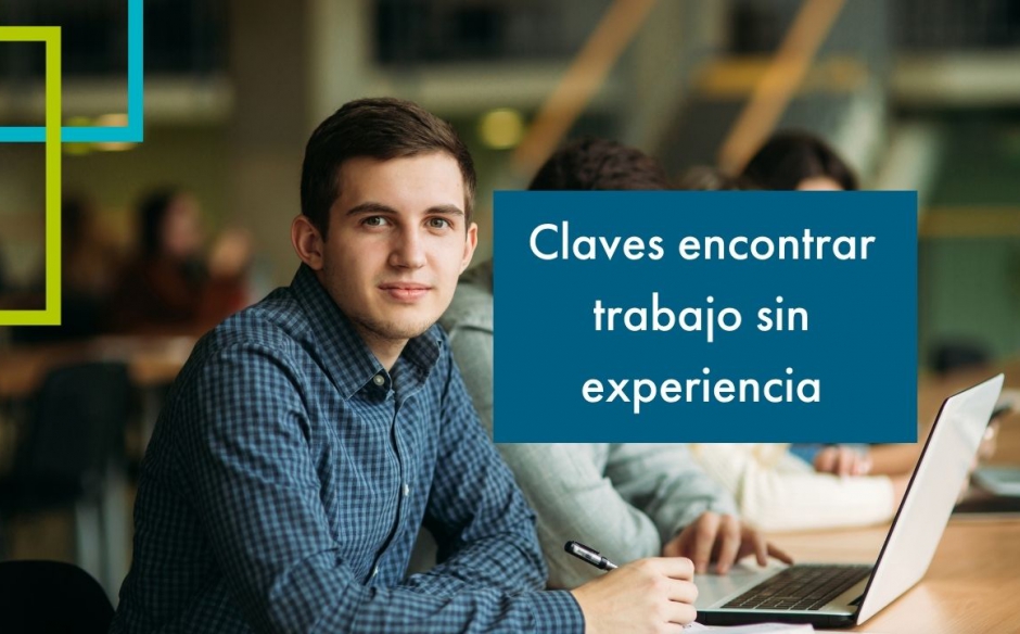 CLAVES PARA ENCONTRAR TRABAJO SIN EXPERIENCIA