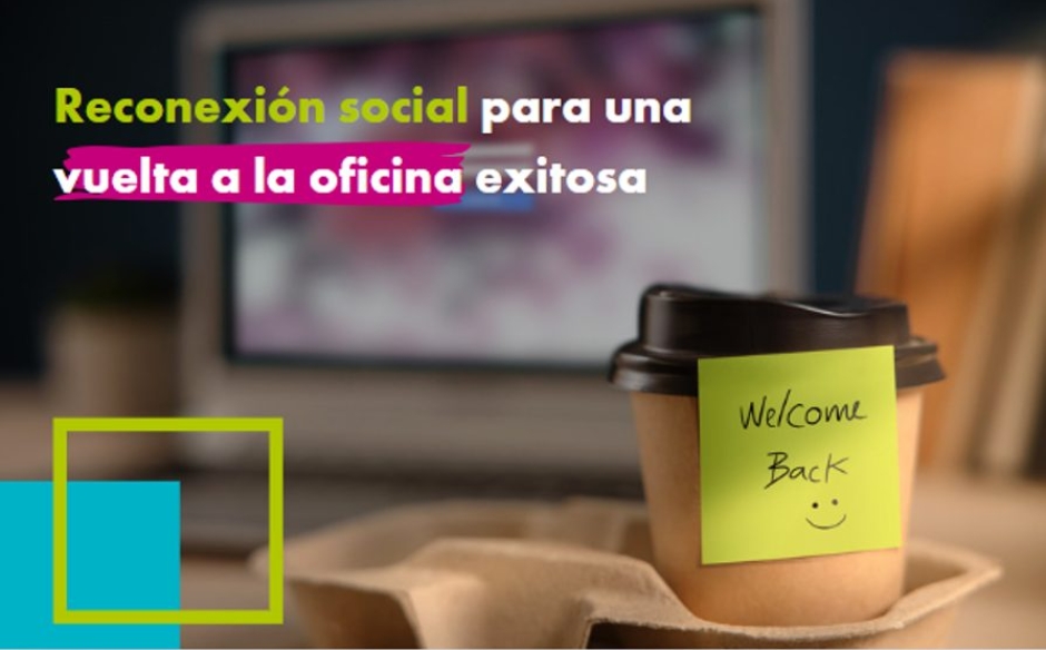 Reconexión social para una vuelta a la oficina exitosa