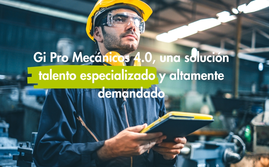 Gi Pro Mecánicos 4.0, una solución para la captación de talento especializado y altamente demandado