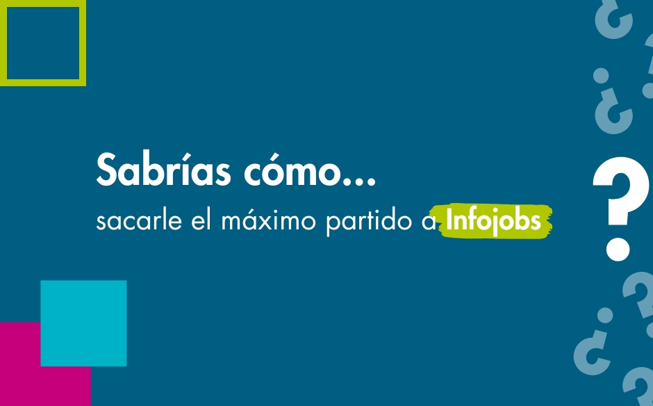 ¿Cómo sacar el máximo partido a Infojobs?